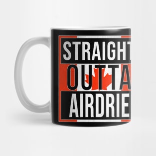 Straight Outta Airdrie - Gift for Canadian From Airdrie Alberta Mug